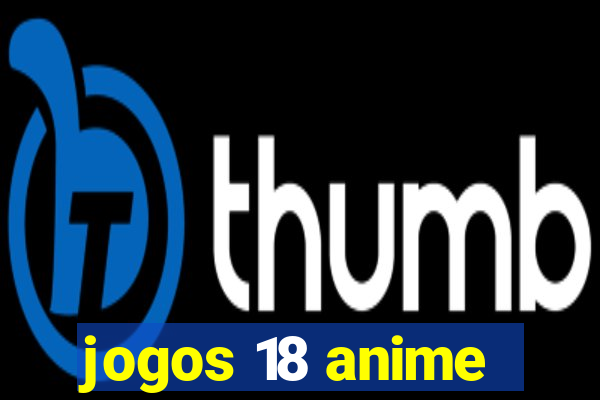 jogos 18 anime